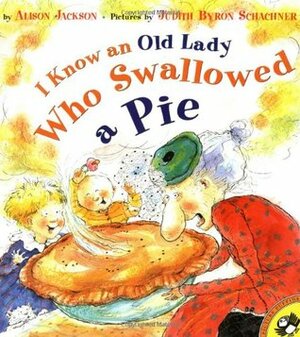 I Know an Old Lady Who Swallowed a Pie by Alison Jackson, Judy Schachner