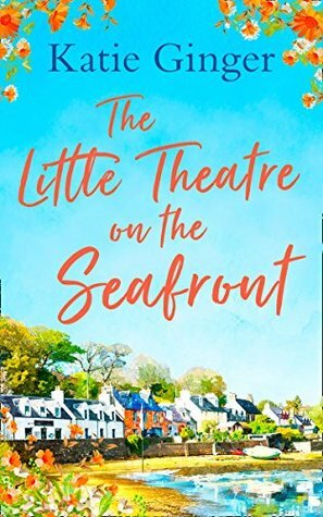 The Little Theatre on the Seafront: The perfect uplifting and heartwarming read by Katie Ginger
