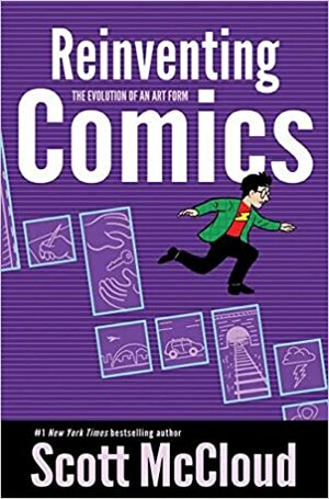 Reinventing Comics: How Imagination And Technology Are Revolutionizing An Art Form by Scott McCloud