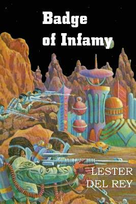 Badge of Infamy by Lester del Rey