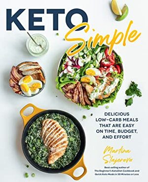 Keto Simple: Delicious Low-Carb Meals That Are Easy on Time, Budget, and Effort by Martina Slajerova