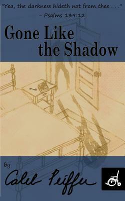 Gone Like the Shadow by Caleb Peiffer