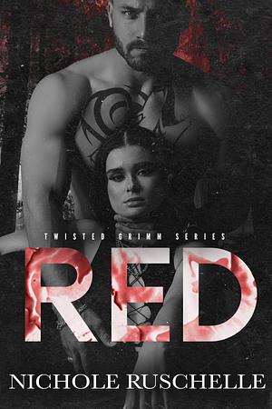 Red: Mafia Red Riding Hood Retelling by Nichole Ruschelle, Nichole Ruschelle