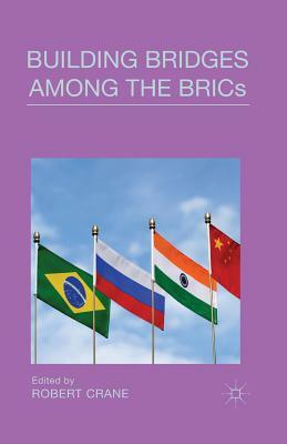 Building Bridges Among the Brics by Robert Crane