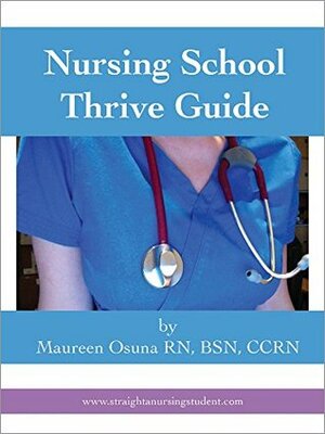 Nursing School Thrive Guide by Maureen Osuna