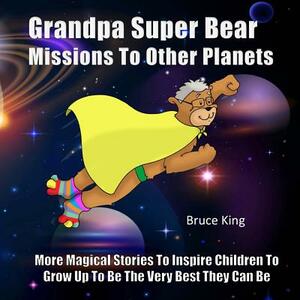 Grandpa Super Bear Missions To Other Planets by Bruce King