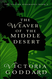 The Weaver of the Middle Desert by Victoria Goddard