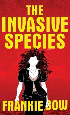 The Invasive Species: GMOs, the Big Box Church, Veganism, Yoga, and Marriage by Frankie Bow