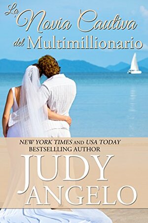 La Novia Cautiva del Multimillionario by Judy Angelo