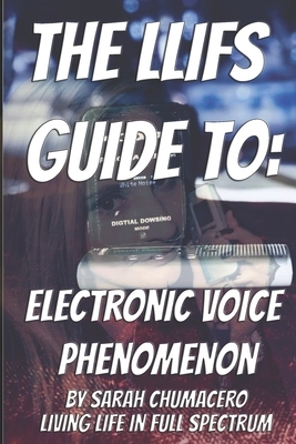 The LLIFS Guide To EVP by Sarah Chumacero
