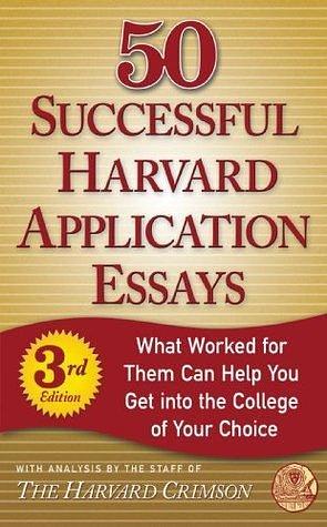 50 Successful Harvard Application Essays, Third Edition: What Worked for Them Can Help You Get into the College of Your Choice by Harvard Crimson, Harvard Crimson