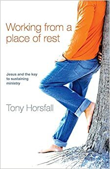 Working from a Place of Rest by Tony Horsfall