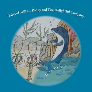 Tales of Scilly: Podgy and The Delightful Company by John Dillon