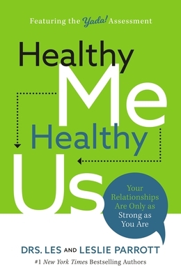 Healthy Me, Healthy Us: Your Relationships Are Only as Strong as You Are by Leslie Parrott, Les Parrott