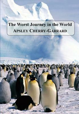 The Worst Journey in the World by Apsley Cherry-Garrard