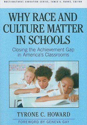 Why Race and Culture Matter in Schools: Closing the Achievement Gap in America's Classrooms by Tyrone C. Howard