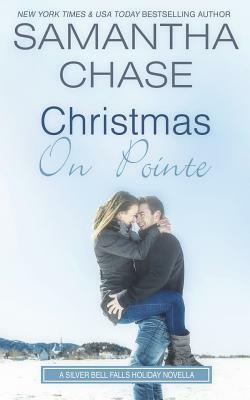 Christmas on Pointe: A Silver Bell Falls Holiday Novella by Samantha Chase