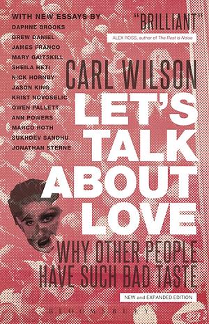 Let's Talk about Love: Why Other People Have Such Bad Taste by Carl Wilson
