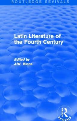 Latin Literature of the Fourth Century (Routledge Revivals) by J. W. Binns