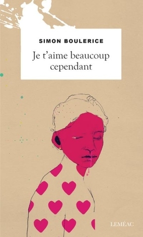 Je t'aime beaucoup cependant by Simon Boulerice