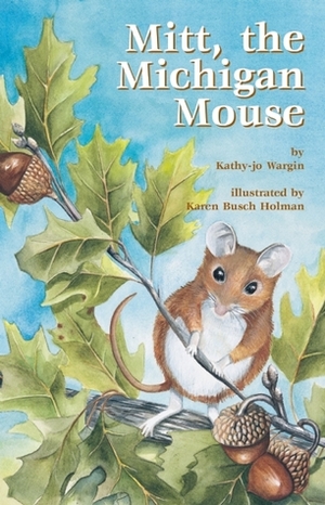 Mitt, the Michigan Mouse by Karen Busch Holman, Kathy-jo Wargin