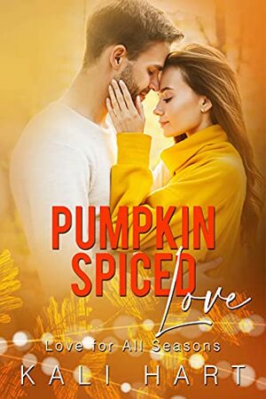 Pumpkin Spiced Love: A Small Town Enemies to Lovers Fall Romance by Kali Hart