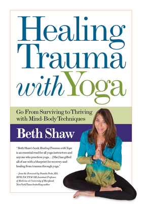 Healing Trauma with Yoga: Go from Surviving to Thriving with Mind-Body Techniques by Beth Shaw