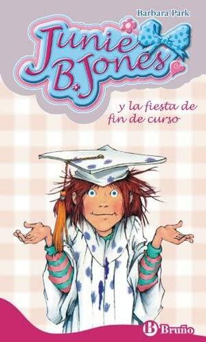 Junie B. Jones y la fiesta de fin de curso by Denise Brunkus, Barbara Park, Begoña Oro Pradera