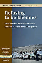 Refusing to Be Enemies: Palestinian and Israeli Nonviolent Resistance to the Israeli Occupation by Maxine Kaufman-Lacusta, Ursula Martius Franklin