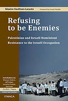 Refusing to Be Enemies: Palestinian and Israeli Nonviolent Resistance to the Israeli Occupation by Ursula Martius Franklin, Maxine Kaufman-Lacusta