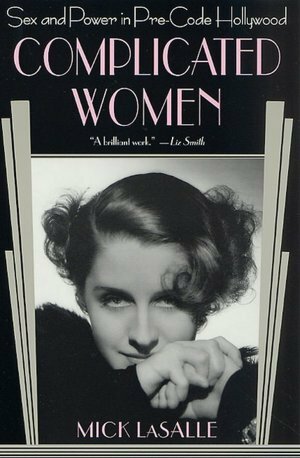 Complicated Women: Sex and Power in Pre-Code Hollywood by Mick LaSalle