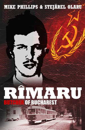 Rimaru - Butcher of Bucharest by Mike Phillips, Stejărel Olaru