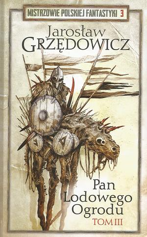 Pan Lodowego Ogrodu: T. 3 by Jarosław Grzędowicz