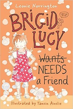 Brigid Lucy Needs a Friend by Tamsin Ainslie, Leonie Norrington