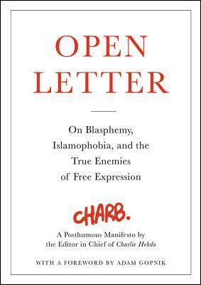 Open Letter: On Blasphemy, Islamophobia, and the True Enemies of Free Expression by Charb, Adam Gopnik