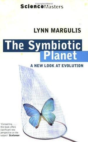 The Symbiotic Planet : A New Look at Evolution by Lynn Margulis, Lynn Margulis