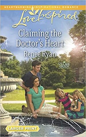 Claiming the Doctor's Heart by Renee Ryan