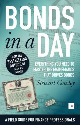 Bonds in a Day: Everything You Need to Master the Mathematics That Drives Bonds by Stewart Cowley