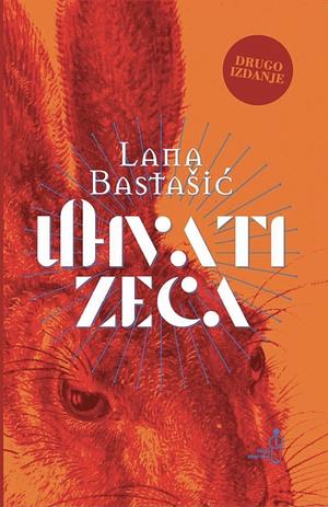 Uhvati zeca by Lana Bastašić