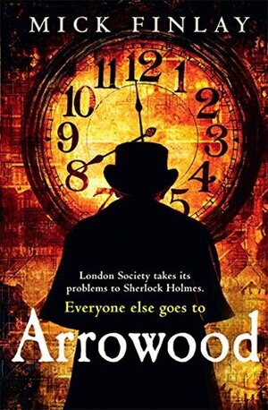 Arrowood: Sherlock Holmes Has Met His Match by Mick Finlay