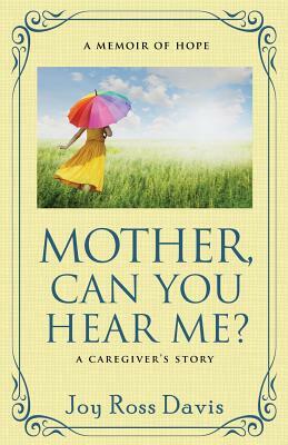 Mother, Can You Hear Me? by Joy Ross Davis
