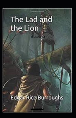 The Lad and the Lion- By Edgar Rice(Illustrated) by Edgar Rice Burroughs