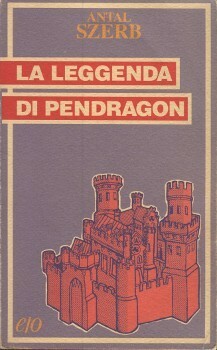 La leggenda di Pendragon by Bruno Ventavoli, Antal Szerb