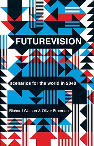 Futurevision: Scenarios for the World in 2040 (Large Print 16pt) by Richard Watson, Oliver Freeman