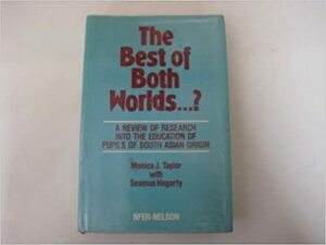 The Best Of Both Worlds...?: A Review Of Research Into The Education Of Pupils Of South Asian Origin by Monica Taylor, Seamus Hegarty