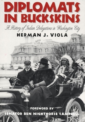 Diplomats in Buckskin: A History of Indian Delegations in Washington City by Herman J. Viola