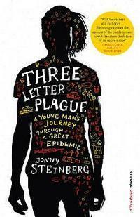 Three Letter Plague: A Young Man's Journey Through a Great Epidemic by Jonny Steinberg