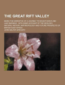 The Great Rift Valley; Being the Narrative of a Journey to Mount Kenya and Lake Baringo: With Some Account of the Geology, Natural History, Anthropolo by John Walter Gregory