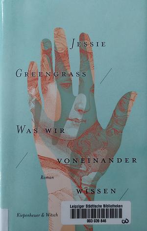 Was wir voneinander wissen by Jessie Greengrass