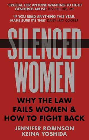 Silenced Women: Why The Law Fails Women and How to Fight Back by Jennifer Robinson, Keio Yoshida